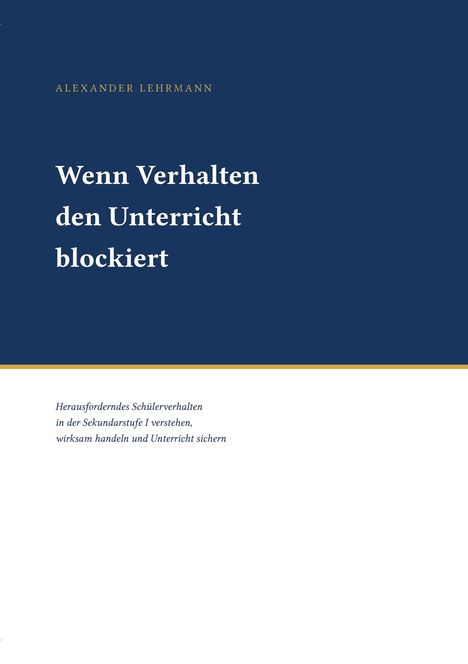 Titel: "Wenn Verhalten den Unterricht blockiert". Autor: Alexander Lehrmann. Untertitel: Umgang mit Schülerverhalten in Sekundarstufe I.