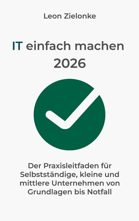 "Leon Zielonke, IT einfach machen 2026. Der Praxisleitfaden... Notfall." Ein grüner Haken in einem Kreis.