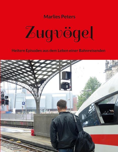 "Marlies Peters - Zugvögel. Heitere Episoden aus dem Leben einer Bahnreisenden." Ein Mann am Bahnsteig neben einem Zug.