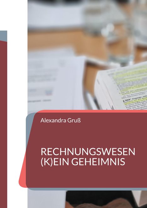 Titel: "RECHNUNGSWESEN (K)EIN GEHEIMNIS" von Alexandra Gruß. Rechts unscharfe Bücher und Dokumente, neutraler Hintergrund.