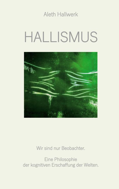 Aleth Hallwerk. Hallismus. Wir sind nur Beobachter. Illustration in grün mit abstrakten weißen Linien.