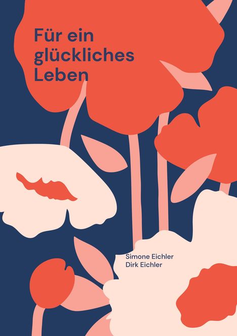 Der Text "Für ein glückliches Leben" steht oben links. Illustration mit roten und cremefarbenen Blumen auf dunkelblauem Hintergrund.