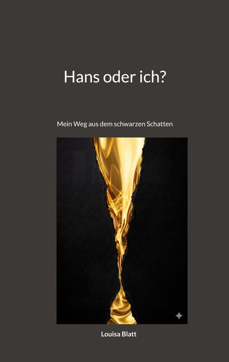 „Hans oder ich?“, „Mein Weg aus dem schwarzen Schatten“, Louisa Blatt. Goldener Strahl in dunkler Umgebung.