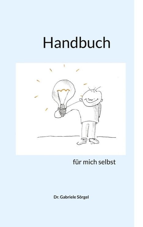 "Handbuch für mich selbst" von Dr. Gabriele Sörgel. Eine Illustration zeigt eine Figur mit einer Glühbirne.