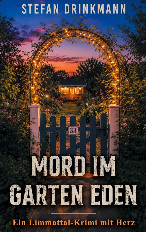 Text: "STEFAN DRINKMANN", "MORD IM GARTEN EDEN", "Ein Limmattal-Krimi mit Herz". Torbogen mit Lichtern und Gartenhaus im Hintergrund.