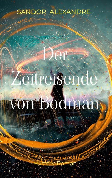 Text: "Sandor Alexandre", "Der Zeitreisende von Bodman", "Mystery Roman". Im Hintergrund bunte, wirbelnde Lichter.