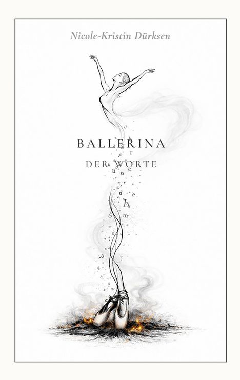 „Ballerina der Worte“, oben tanzende Frau, unten Ballettschuhe auf brennendem Boden, dazwischen fallende Buchstaben.