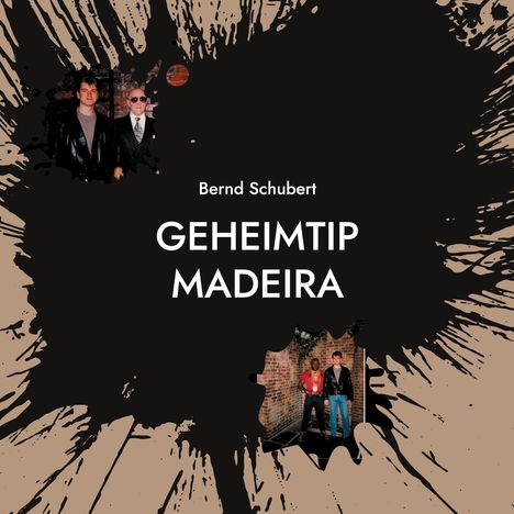 Text: "Bernd Schubert GEHEIMTIP MADEIRA". Zwei Fotos von Menschen auf schwarzem, gesprenkeltem Hintergrund.