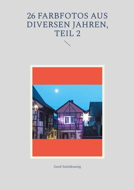 "26 Farbfotos aus diversen Jahren, Teil 2" und "Gerd Steinkoenig". Darstellung von Fachwerkhäusern bei Nacht.