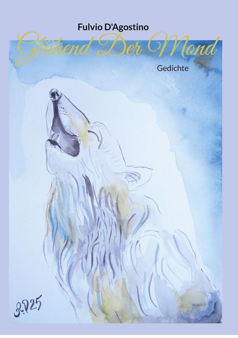 "Fulvio D'Agostino, Glühend Der Mond, Gedichte." Aquarellillustration eines heulenden Wolfes unter blauem Himmel.