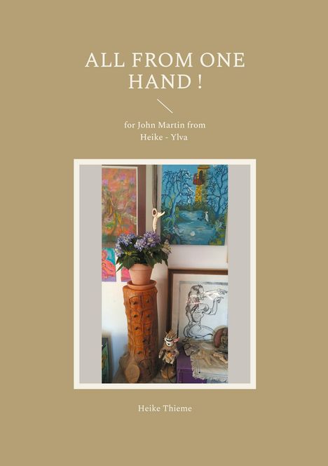 Text: "ALL FROM ONE HAND ! for John Martin from Heike - Ylva. Heike Thieme." Darstellung von Kunstwerken.