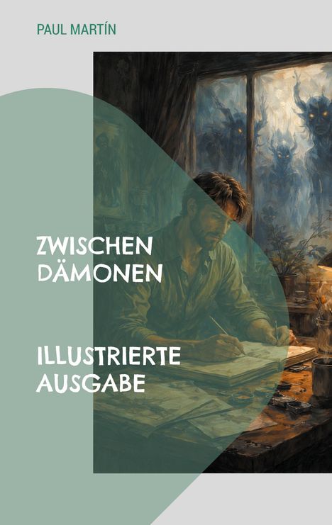 "Zwischen Dämonen. Illustrierte Ausgabe." Eine Illustration zeigt einen Mann zeichnend, Dämonen draußen am Fenster.
