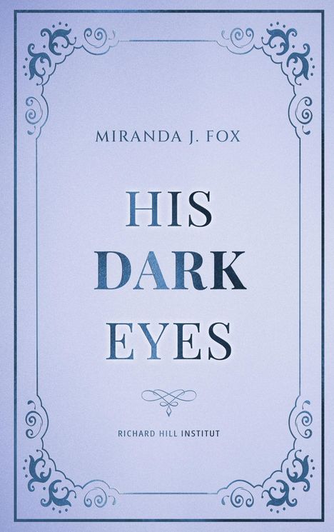 Text: "Miranda J. Fox, His Dark Eyes, Richard Hill Institut." Blaue, elegante Bordüre.