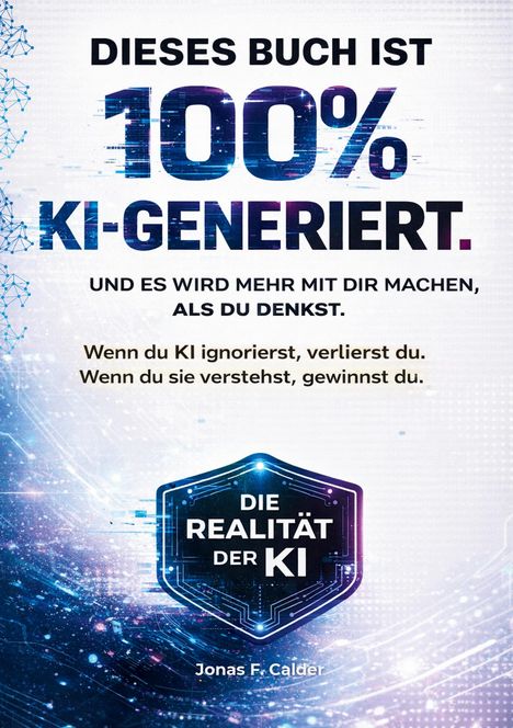 Text steht im Vordergrund: "DIESES BUCH IST 100% KI-GENERIERT. Wenn du KI ignorierst, verlierst du. Die Realität der KI." Hintergrund: Technologische Grafik.