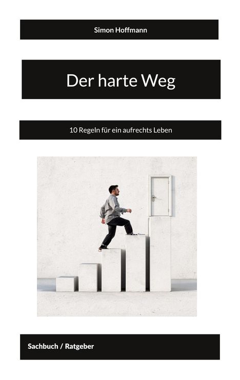 "Der harte Weg. 10 Regeln für ein aufrechtes Leben. Simon Hoffmann. Sachbuch/Ratgeber. Mann steigt Treppen zur Tür."