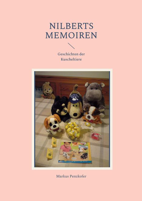 "Nilberts Memoiren: Geschichten der Kuscheltiere" und "Markus Penzkofer". Kuscheltiere auf einem Tisch mit Süßigkeiten.