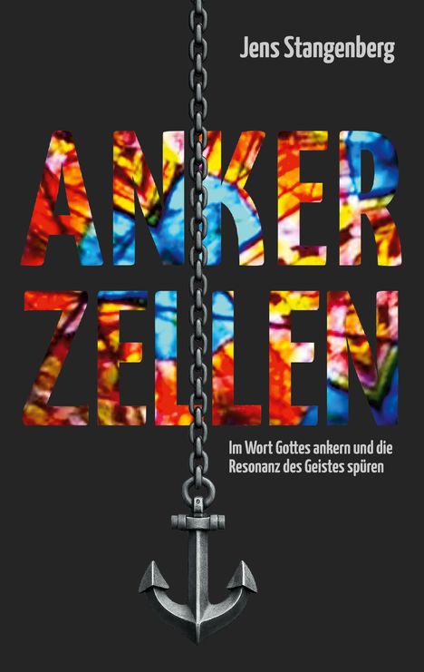 "ANKER ZELLEN. Im Wort Gottes ankern und die Resonanz des Geistes spüren." 
Bunte Buchstaben mit Kette und Anker.