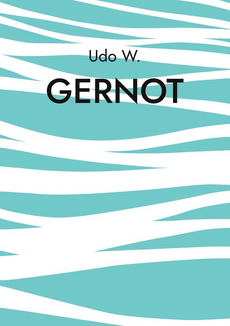 "Udo W. GERNOT" steht im Vordergrund. Dahinter türkis-weiße, wellenartige Streifen.