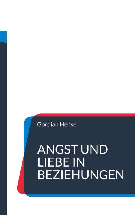 „ANGST UND LIEBE IN BEZIEHUNGEN“ von Gordian Hense. Titel vor dunkelblauem Hintergrund mit roten und blauen Akzenten.
