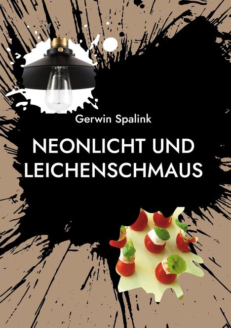 „Gerwin Spalink: NEONLICHT UND LEICHENSCHMAUS“ steht auf einem abstrakten Hintergrund mit Lampe und Tomaten.