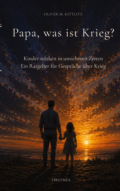 Titel: "Papa, was ist Krieg?" Untertitel: "Kinder stärken in unsicheren Zeiten. Ein Ratgeber für Gespräche über Krieg". Zwei Personen im Sonnenuntergang.