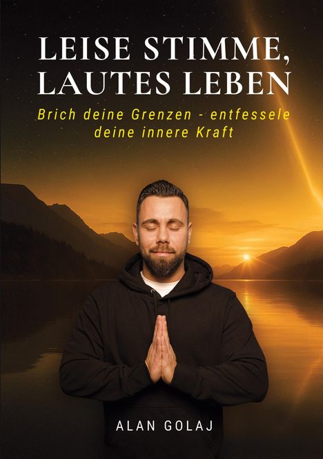 Text: "LEISE STIMME, LAUTES LEBEN. Brich deine Grenzen - entfessle deine innere Kraft. ALAN GOLAJ"  
Ein Mann mit geschlossenen Augen betet.