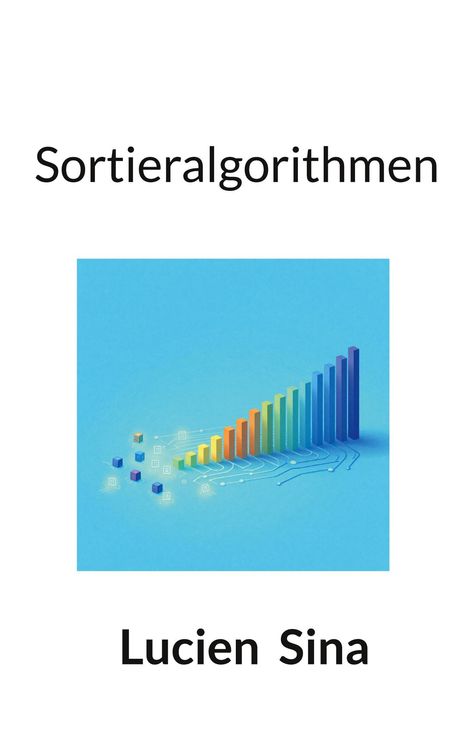 "Sortieralgorithmen" und "Lucien Sina" sind geschrieben. Eine Grafik zeigt bunte, aufsteigende Balken auf blauem Hintergrund.