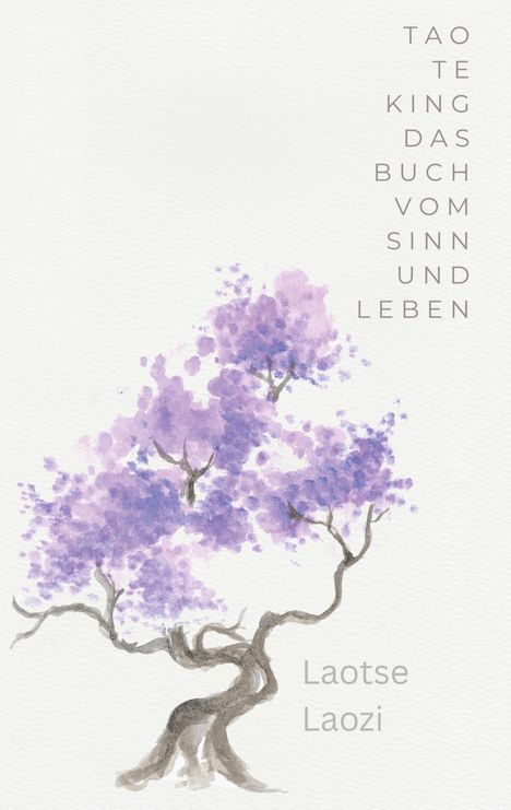 „TAO TE KING DAS BUCH VOM SINN UND LEBEN Laotse Laozi“ in neutraler Schrift. Aquarell eines lila Baums.