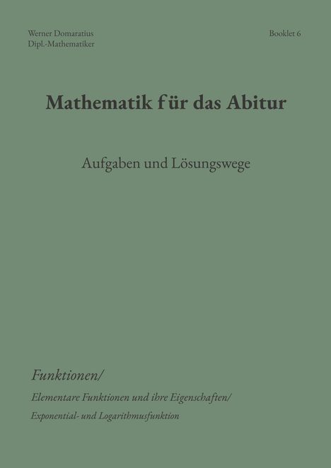"Mathematik für das Abitur, Aufgaben und Lösungswege, Funktionen, elementare Funktionen und ihre Eigenschaften."