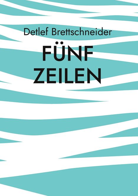 Text: "Detlef Brettschneider FÜNF ZEILEN." Abstrakte türkis-weiße Muster als Hintergrund.