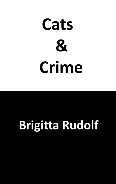 Text: "Cats & Crime" oben, "Brigitta Rudolf" unten. Schwarz-weißes Design mit kontrastierenden Bereichen.