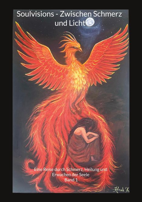 Text: "Soulvisions - Zwischen Schmerz und Licht. Eine Reise durch Schmerz, Heilung und Erwachen der Seele. Band 1."

Illustration eines Phönix mit ausgebreiteten Flügeln über einer kauernden Person unter dem Vollmond.