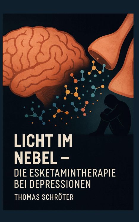 Licht im Nebel – Die Esketamintherapie bei Depressionen. Thomas Schröter. Illustration mit Gehirn, Synapsen, traurige Silhouette.