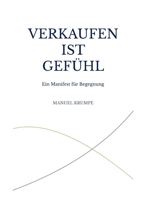 „VERKAUFEN IST GEFÜHL“, „Ein Manifest für Begegnung“, „MANUEL KRUMPE“. Zwei geschwungene Linien kreuzen sich.