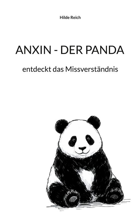 Text oben: "Hilde Reich". Titel: "ANXIN - DER PANDA entdeckt das Missverständnis". Illustration: Niedlicher Panda sitzt.
