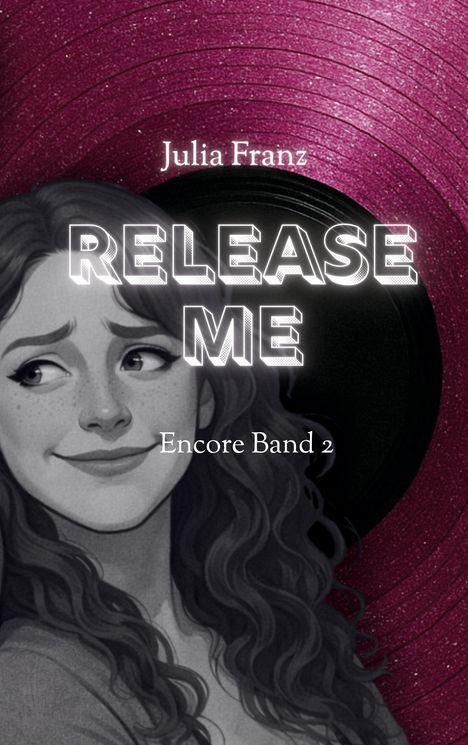 "Julia Franz, RELEASE ME, Encore Band 2" steht auf einem Cover mit einer Illustration einer lächelnden Frau vor einer Schallplatte.