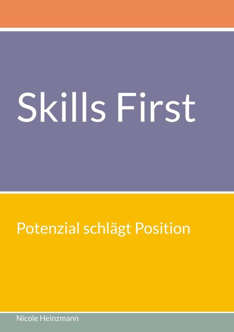 "Skills First", "Potenzial schlägt Position". Farbige, schlicht gestaltete Buchcover in Lila, Orange und Gelb.