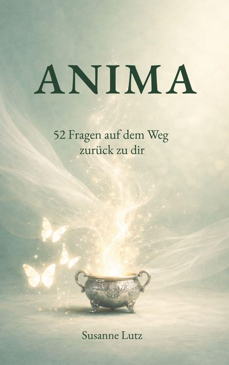 „ANIMA – 52 Fragen auf dem Weg zurück zu dir“ von Susanne Lutz. Illustration: Schmetterlinge und Licht aus einer Schale.