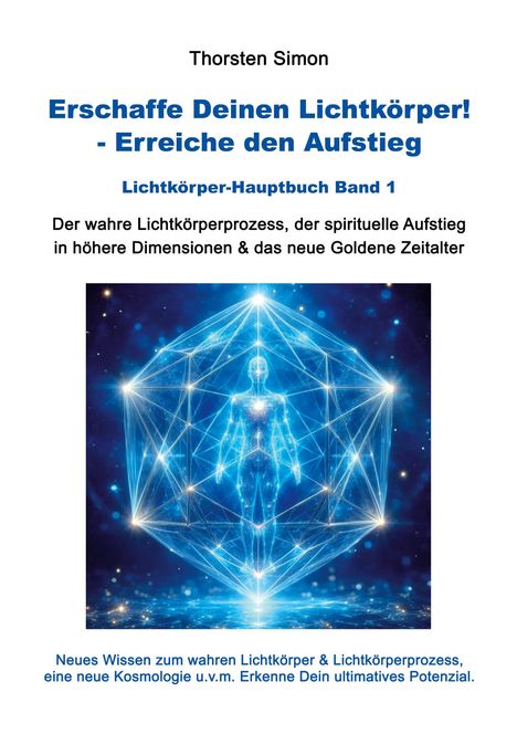 Titel: "Erschaffe Deinen Lichtkörper! - Erreiche den Aufstieg" von Thorsten Simon. Illustration: Leuchtende geometrische Figur.