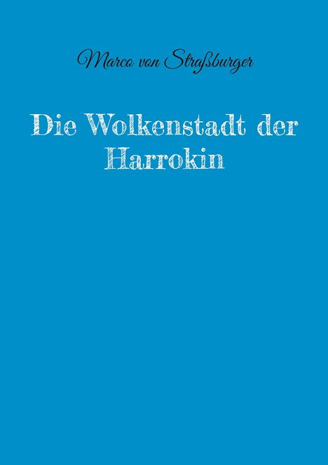 "Marco von Straßburger. Die Wolkenstadt der Harrokin" in eleganter Schrift auf blauem Hintergrund.