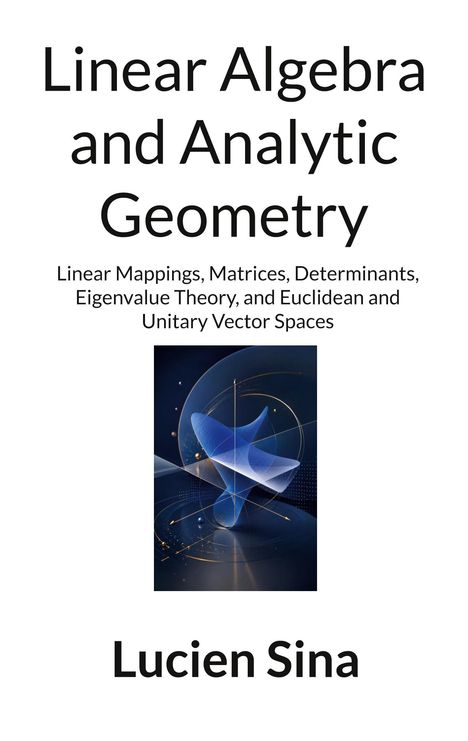 Titel: Linear Algebra and Analytic Geometry. Autor: Lucien Sina. Illustration von blauen geometrischen Formen.