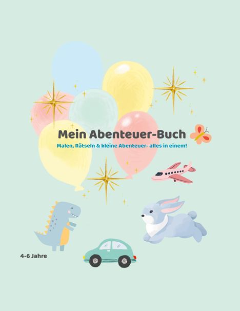 "Mein Abenteuer-Buch" für 4-6 Jahre. Bunte Ballons, sterne, ein Dino, Auto, Hase und Flugzeug auf grünem Hintergrund.