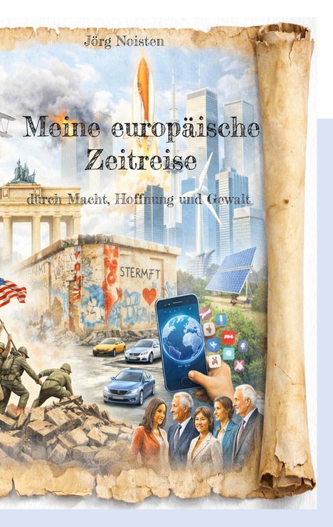 Titel: Meine europäische Zeitreise - durch Macht, Hoffnung und Gewalt. Illustration: Szenen europäischer Geschichte.