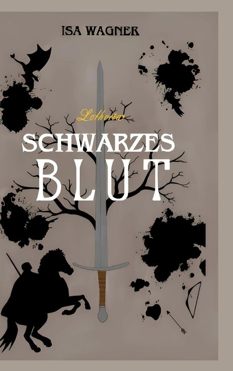 Text: "ISA WAGNER", "Lothoria", "SCHWARZES BLUT". Illustration: Schwert, Äste, Reiter, Drache, Tintenflecken.