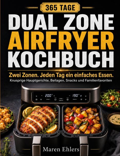 Titel: "365 Tage Dual Zone Airfryer Kochbuch". Bild zeigt einen Airfryer mit Gerichten. Autor: Maren Ehlers.