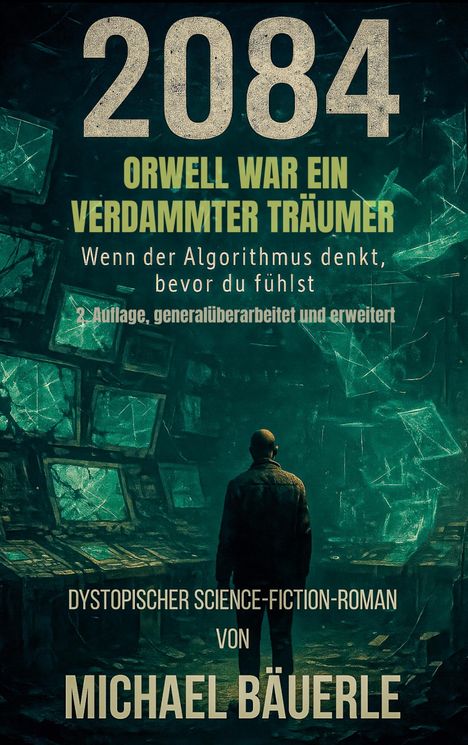 „2084“ in großer Schrift, darunter „ORWELL WAR EIN VERDAMMTER TRÄUMER“, rücken einer dunklen Sci-Fi-Szene mit Monitoren.