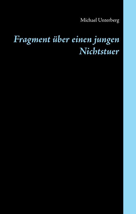 „Fragment über einen jungen Nichtstuer“ in blauer Schrift auf schwarz; Autor: Michael Unterberg. Links ein blauer Streifen.