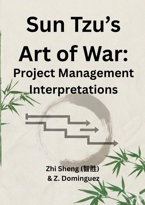 "Sun Tzu's Art of War: Project Management Interpretations" von Zhi Sheng & Z. Dominguez. Illustration mit Bambus.
