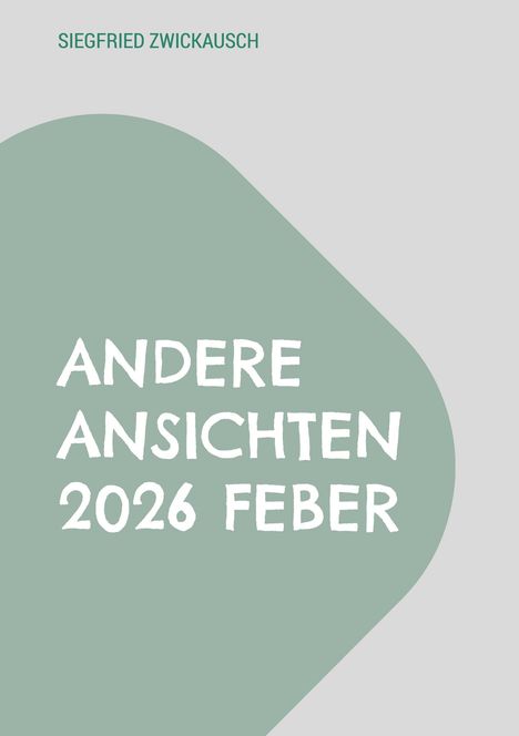SIEGFRIED ZWICKAUSCH; andere Ansichten 2026 Feber. Graue und grüne Bereiche, minimalistisches Design.