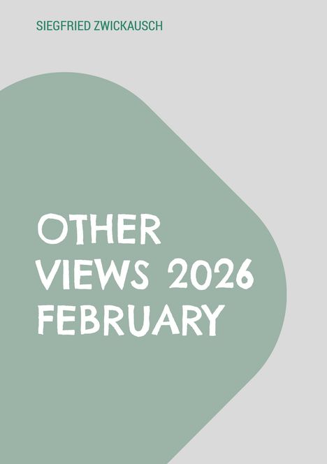 Text: "Siegfried Zwickausch" oben, "Other Views 2026 February" in weiß. Grüner Hintergrund, minimalistisches Design.